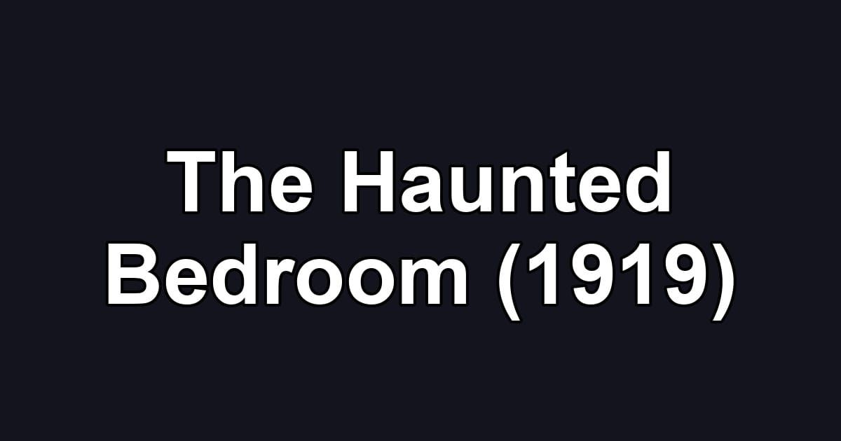 The Haunted Bedroom (1919)