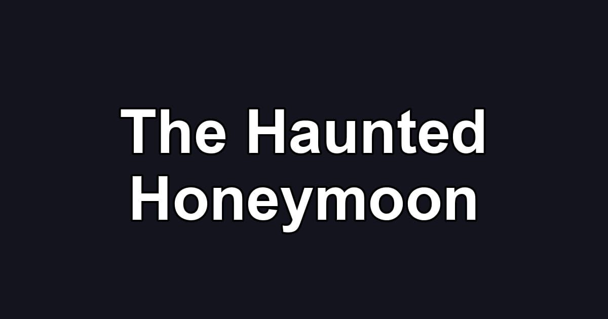 The Haunted Honeymoon