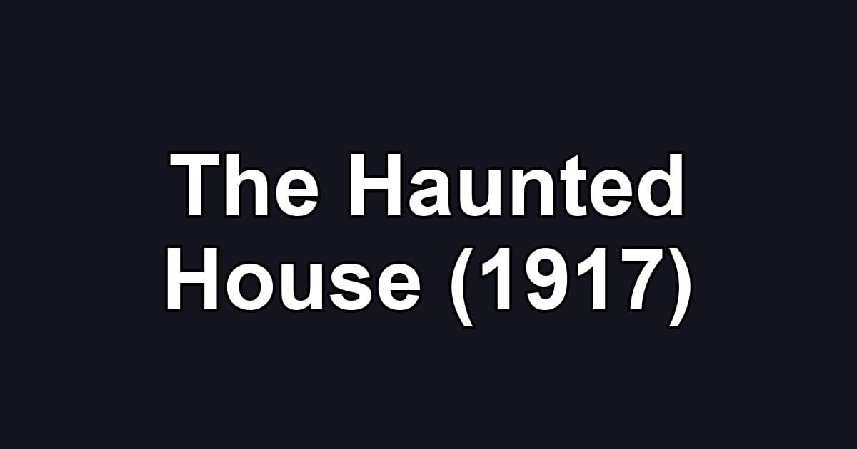 The Haunted House (1917)
