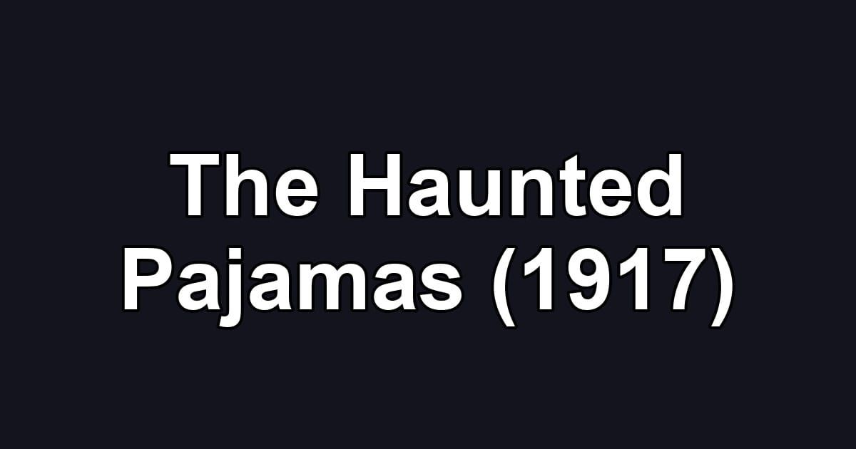The Haunted Pajamas (1917)