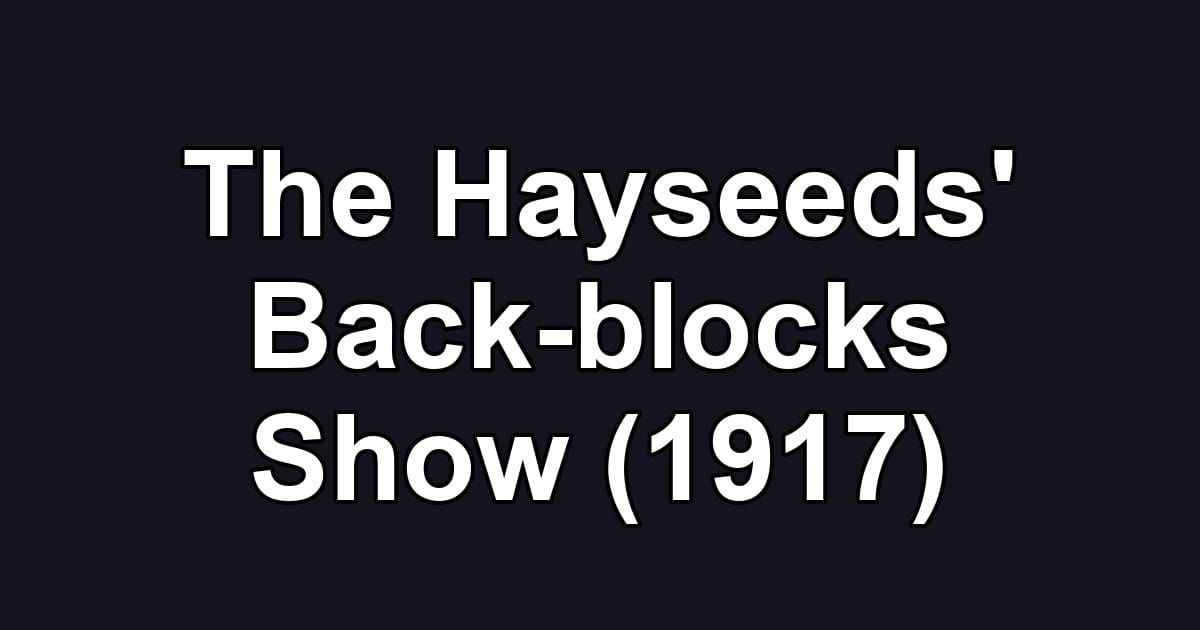 The Hayseeds' Back-blocks Show (1917)