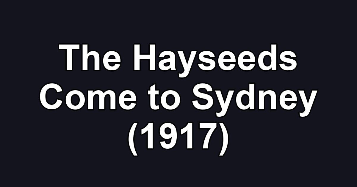 The Hayseeds Come to Sydney (1917)