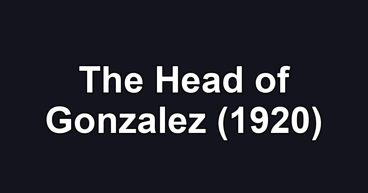 The Head of Gonzalez (1920)