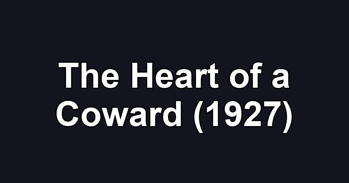 The Heart of a Coward (1927)