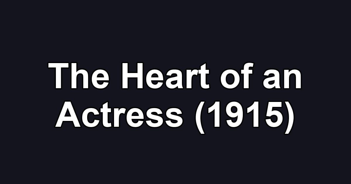 The Heart of an Actress (1915)