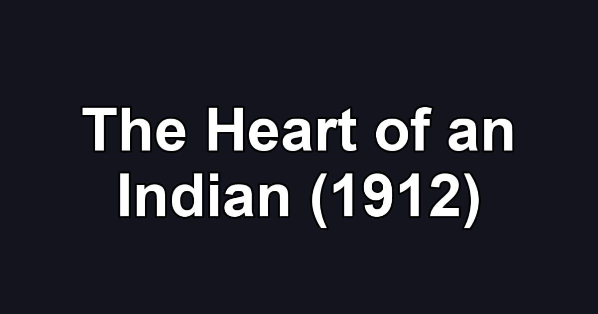 The Heart of an Indian (1912)
