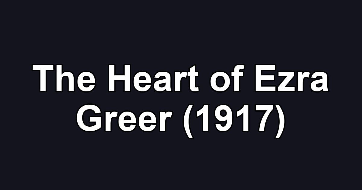 The Heart of Ezra Greer (1917)