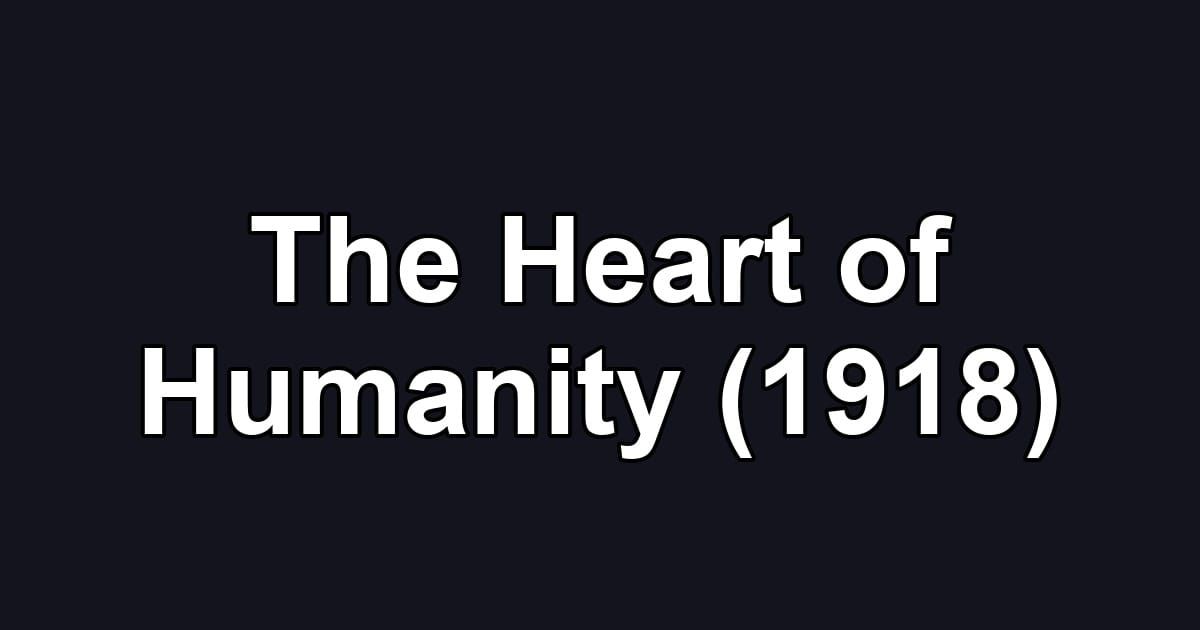The Heart of Humanity (1918)