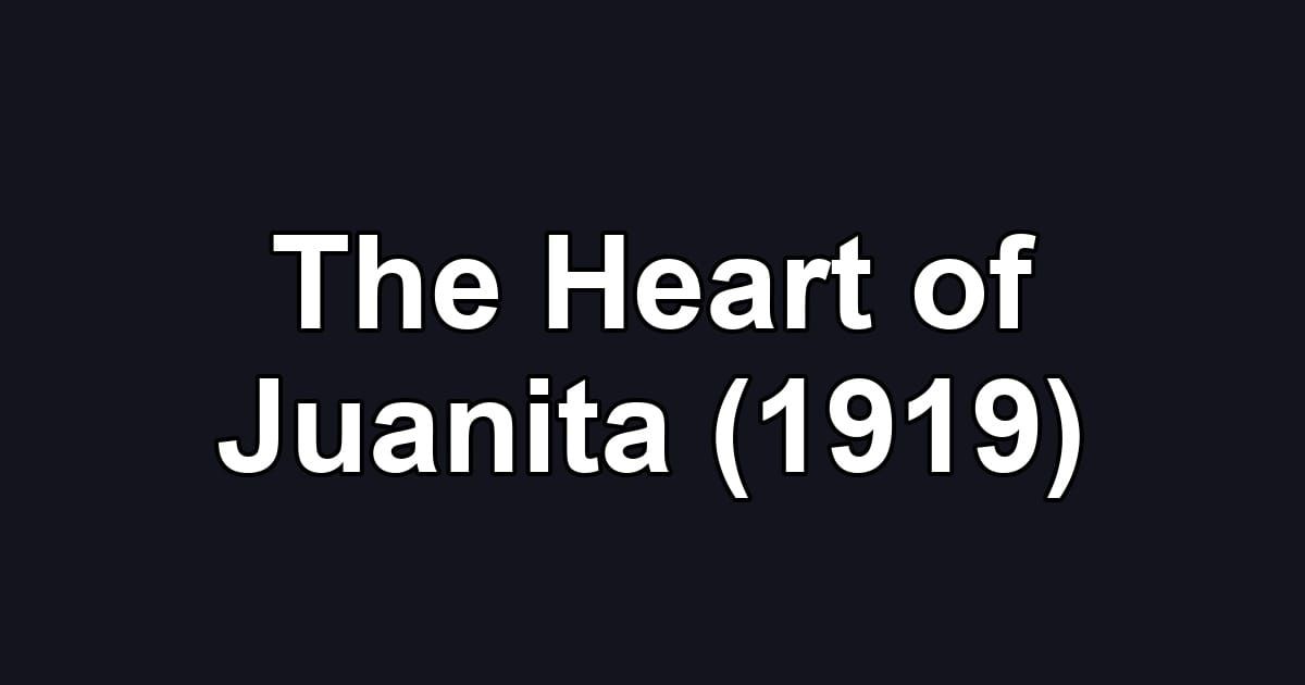 The Heart of Juanita (1919)