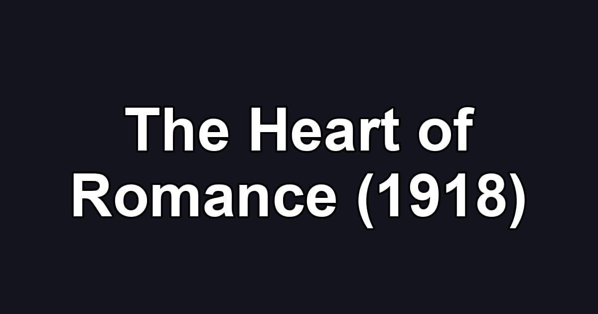 The Heart of Romance (1918)