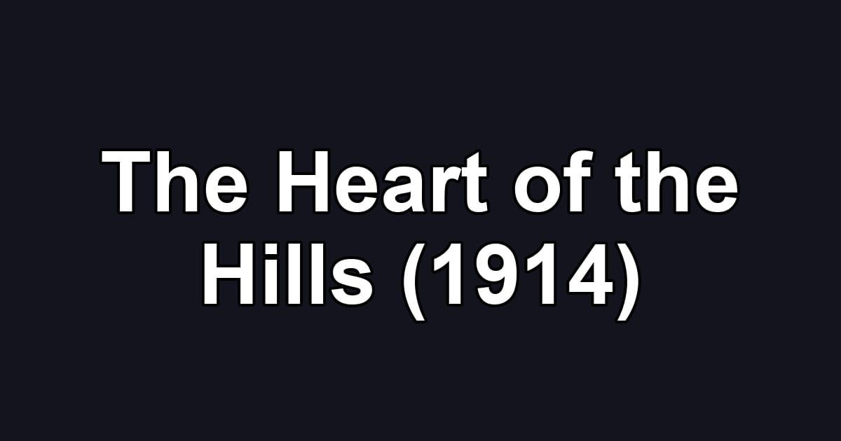 The Heart of the Hills (1914)