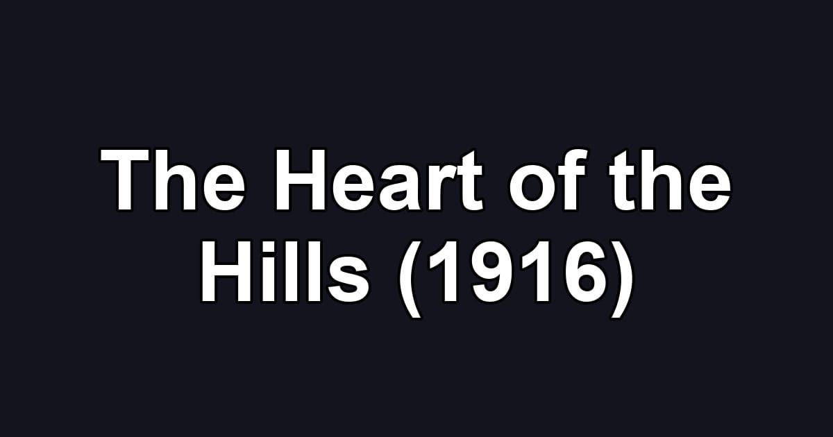 The Heart of the Hills (1916)