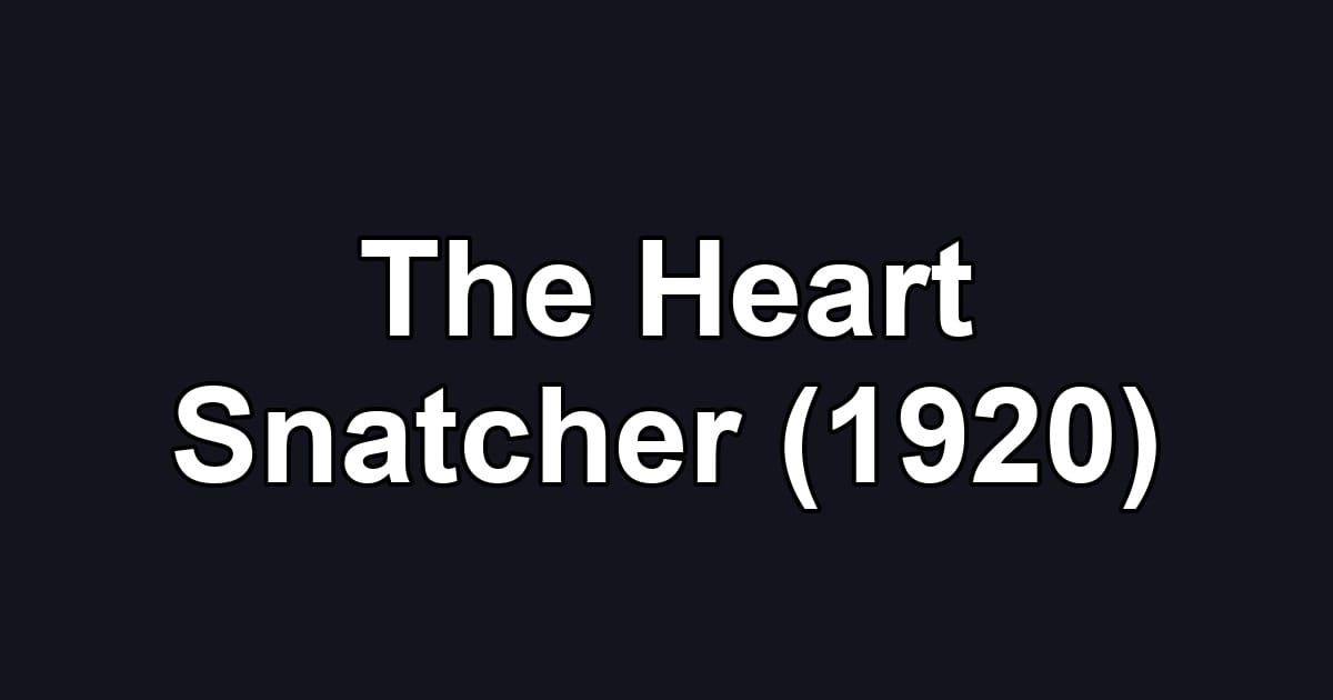 The Heart Snatcher (1920)