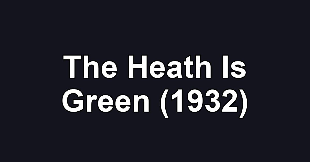 The Heath Is Green (1932)