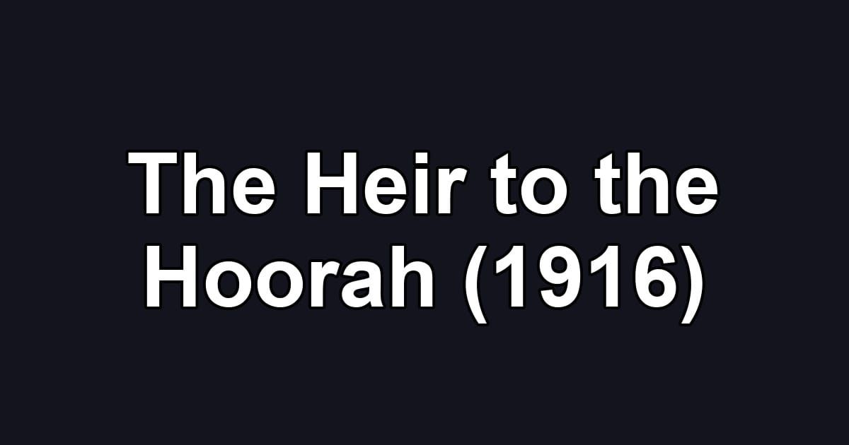 The Heir to the Hoorah (1916)