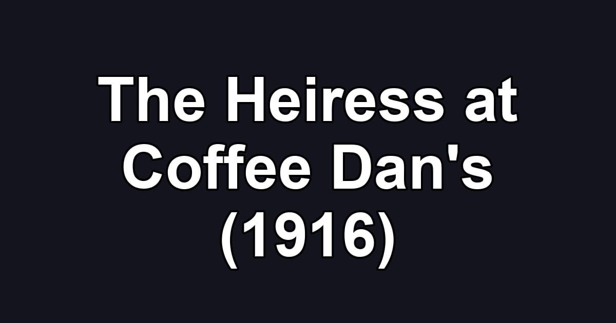 The Heiress at Coffee Dan's (1916)