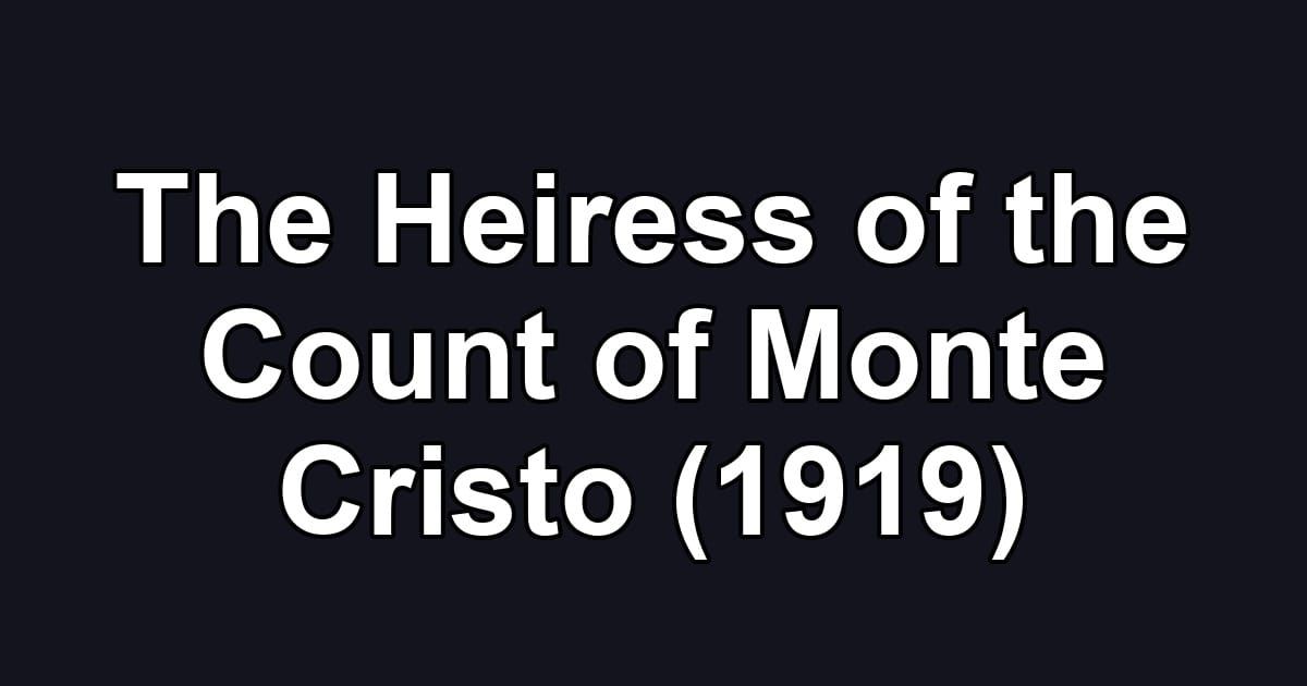 The Heiress of the Count of Monte Cristo (1919)