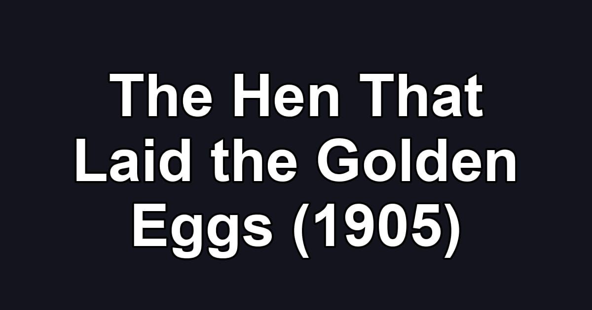 The Hen That Laid the Golden Eggs (1905)