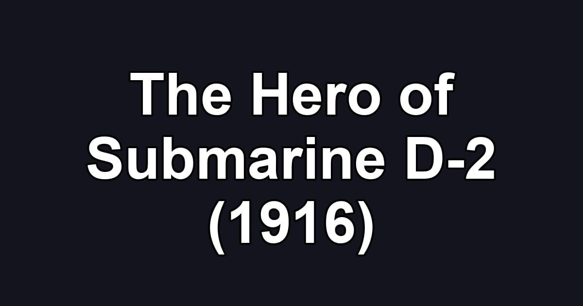 The Hero of Submarine D-2 (1916)