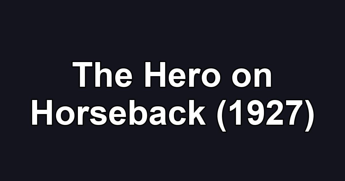 The Hero on Horseback (1927)