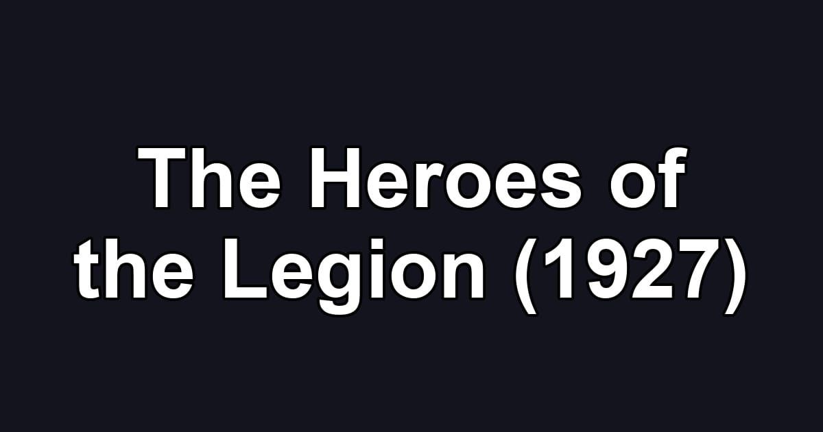 The Heroes of the Legion (1927)