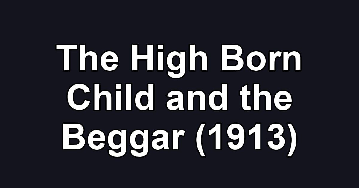 The High Born Child and the Beggar (1913)