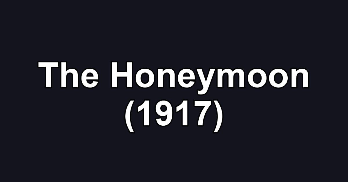 The Honeymoon (1917)