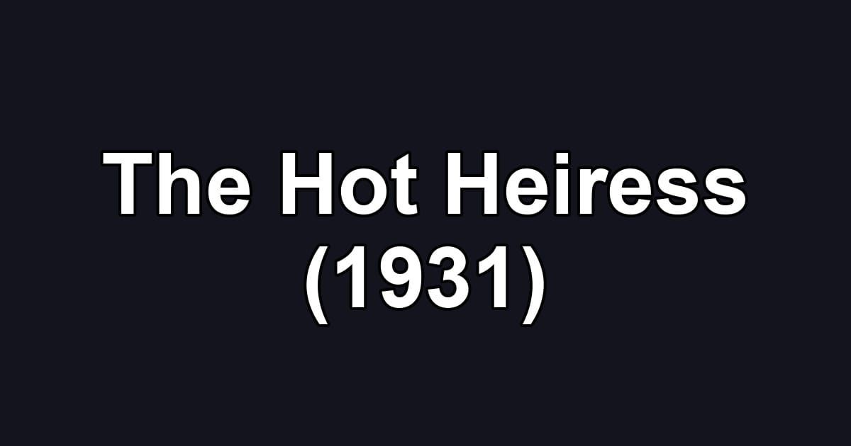 The Hot Heiress (1931)