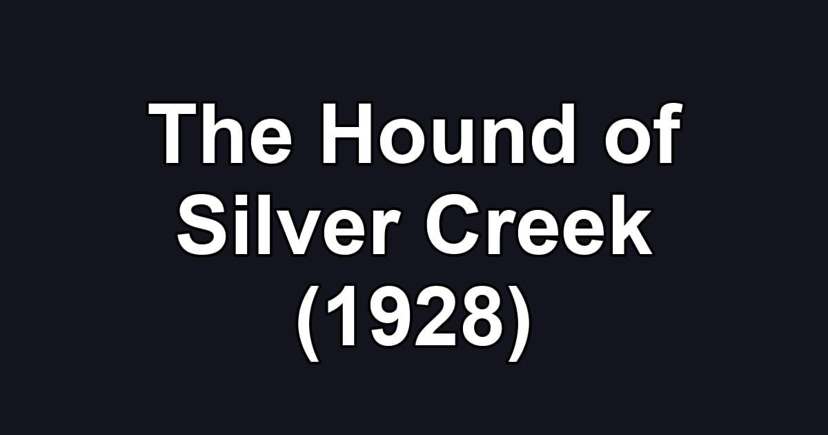 The Hound of Silver Creek (1928)