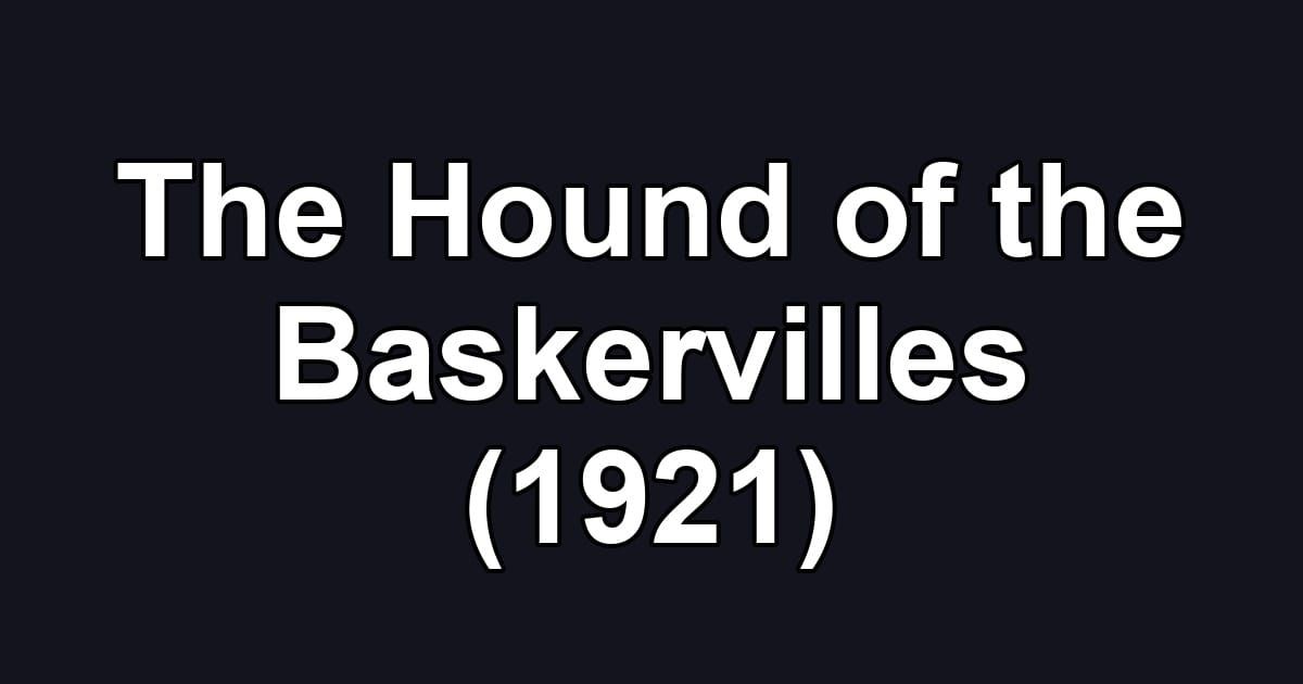 The Hound of the Baskervilles (1921)