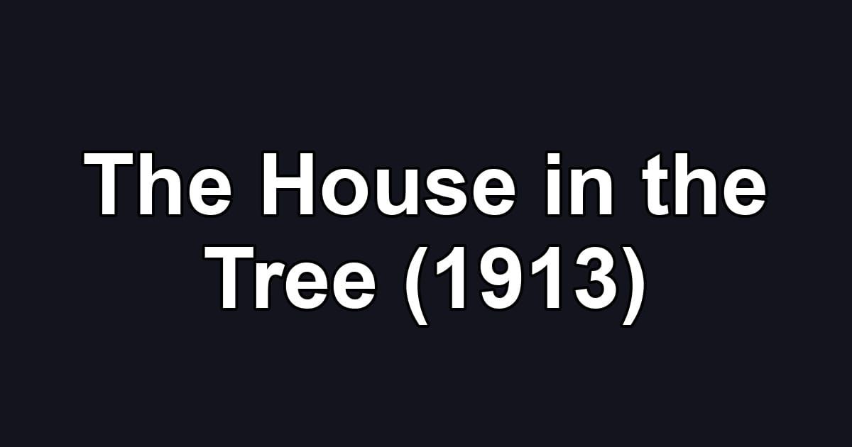 The House in the Tree (1913)