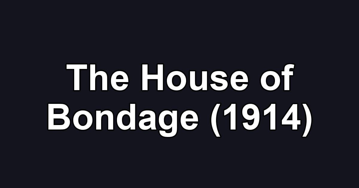The House of Bondage (1914)