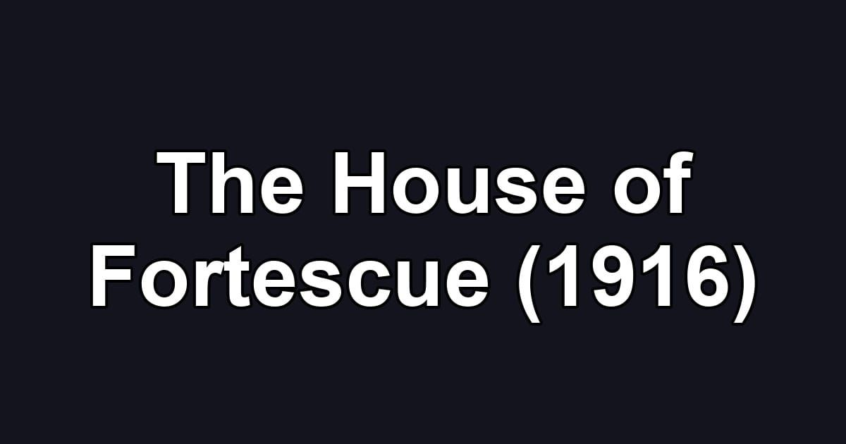 The House of Fortescue (1916)
