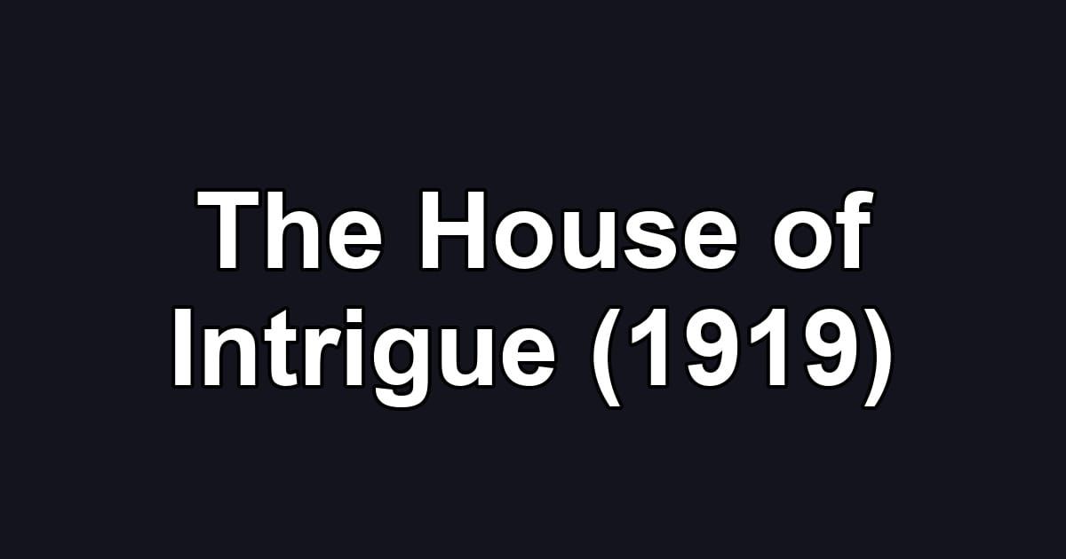 The House of Intrigue (1919)