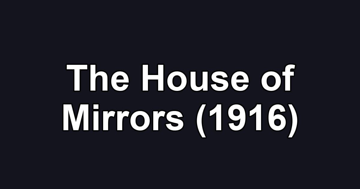 The House of Mirrors (1916)