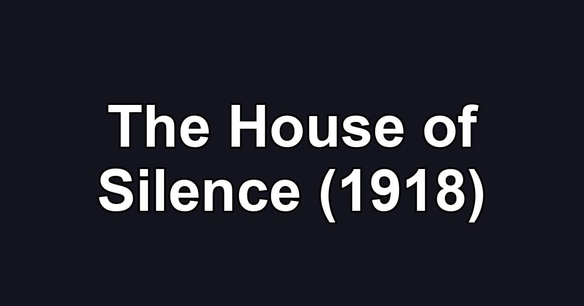 The House of Silence (1918)