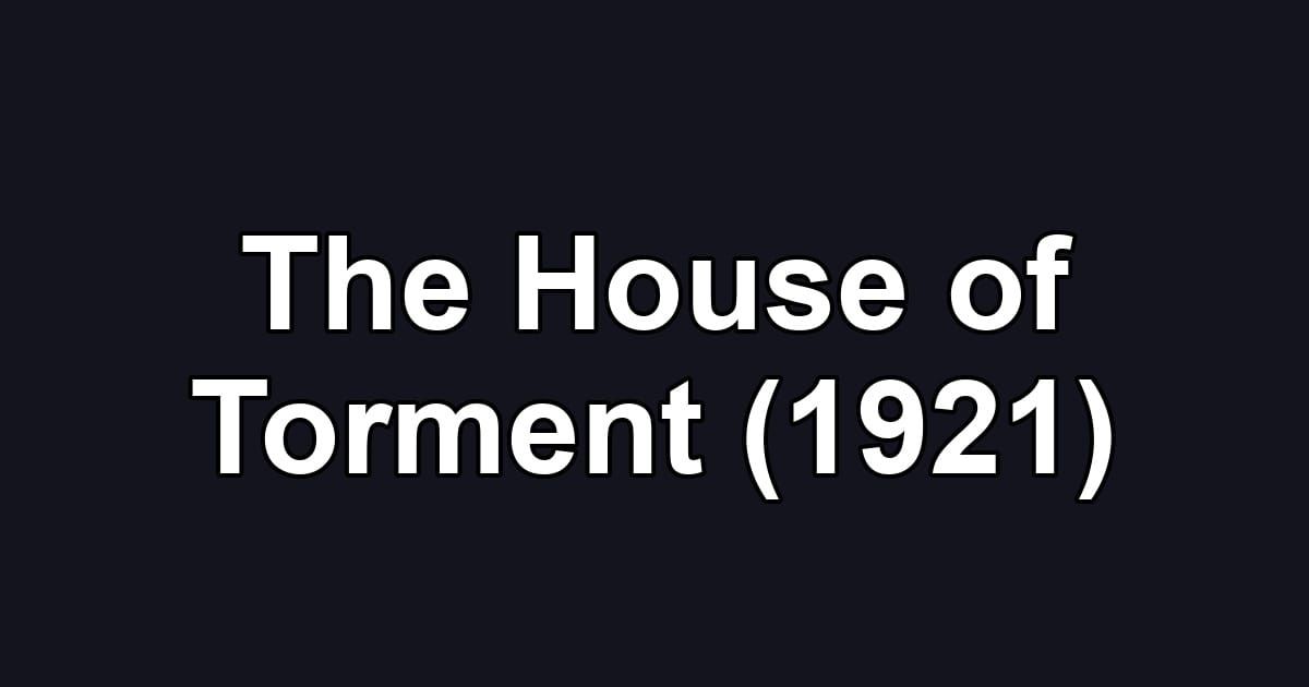 The House of Torment (1921)