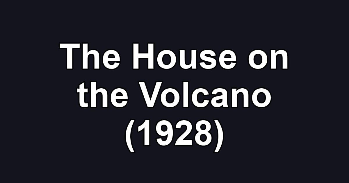 The House on the Volcano (1928)