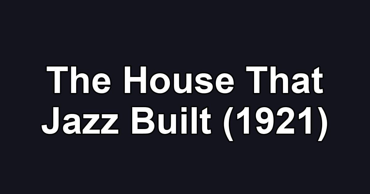 The House That Jazz Built (1921)