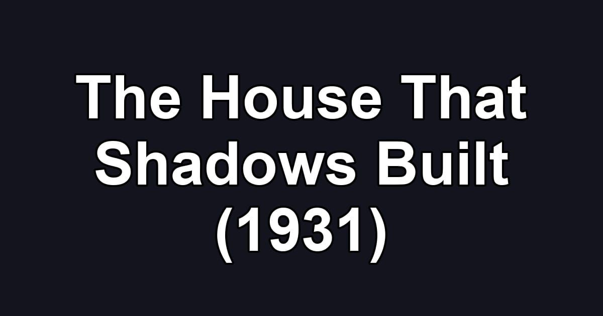 The House That Shadows Built (1931)