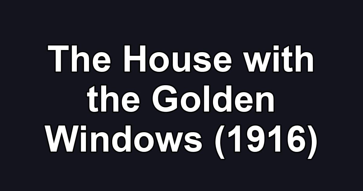 The House with the Golden Windows (1916)