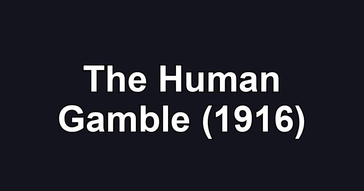 The Human Gamble (1916)