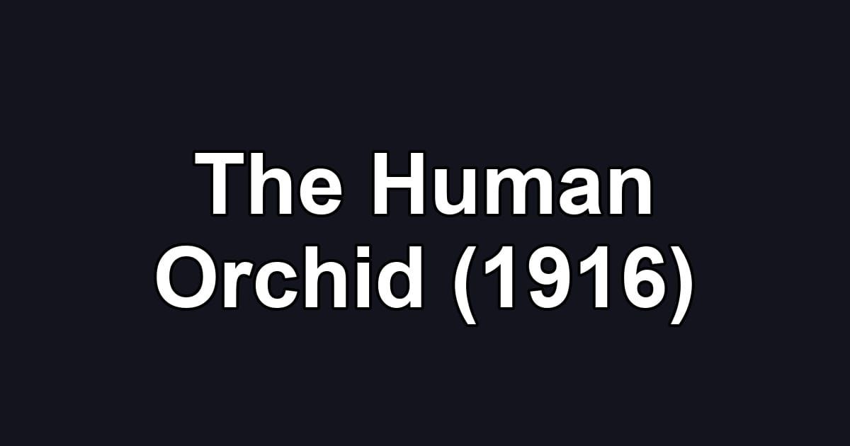The Human Orchid (1916)