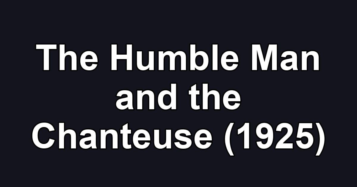 The Humble Man and the Chanteuse (1925)