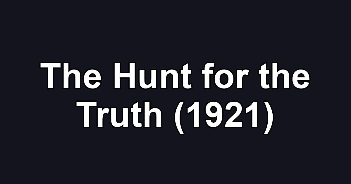 The Hunt for the Truth (1921)