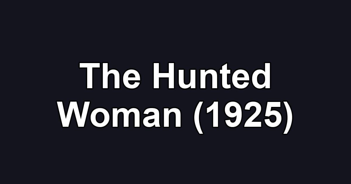 The Hunted Woman (1925)