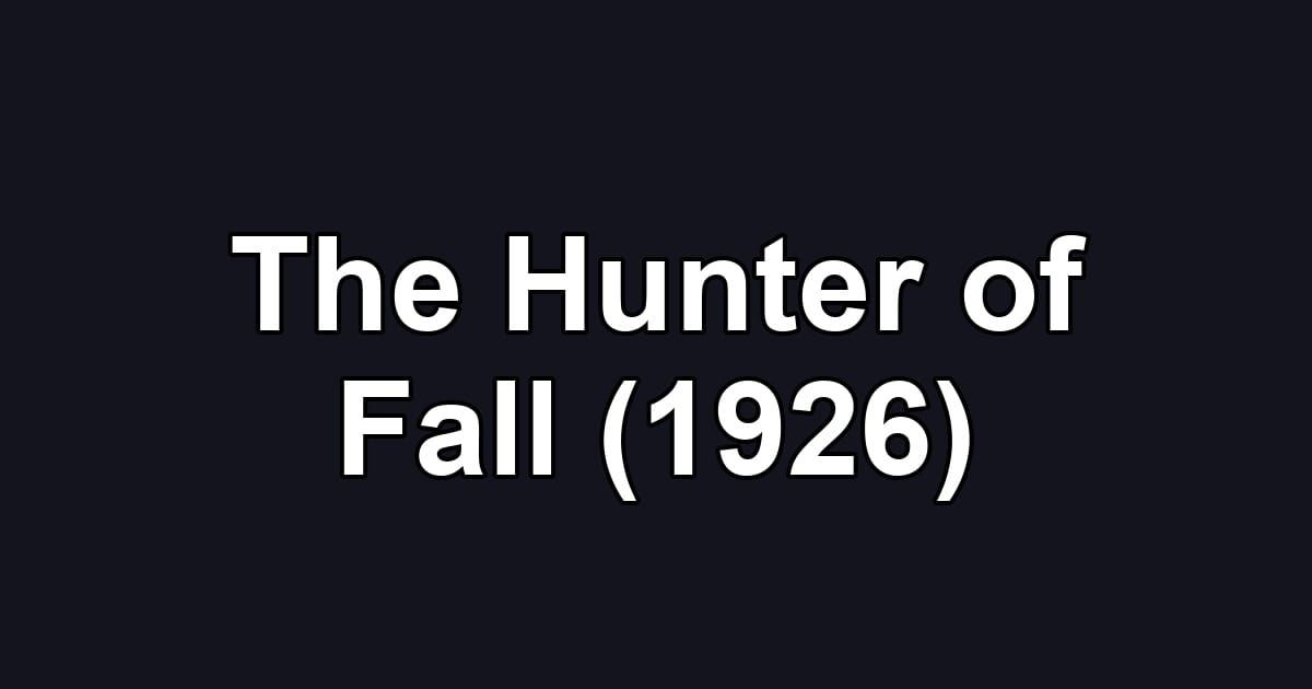 The Hunter of Fall (1926)