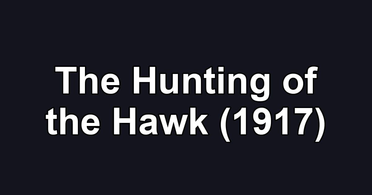 The Hunting of the Hawk (1917)