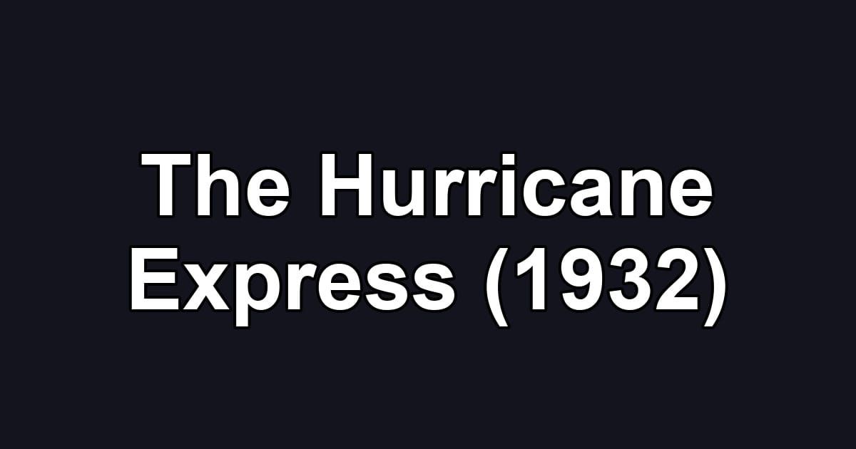 The Hurricane Express (1932)