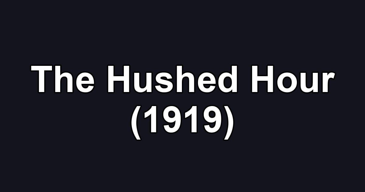 The Hushed Hour (1919)